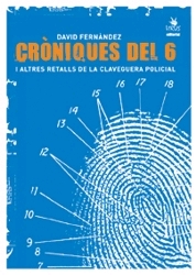 Cròniques del 6 i altres retalls de la claveguera policial. Del Cinema Princesa a l'absolució dels Tres de Gràcia (1996-2006)