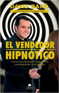 El vendedor hipnótico. Técnicas de mentalismo para incrementar tus ventas