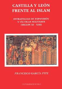 Castilla y león frente al islam. Estrategias de expansión y tácticas militares (siglos XI-XIII)