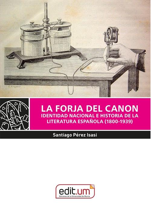 La forja del canon: identidad nacional e historia de la literatura española (1800-1939)