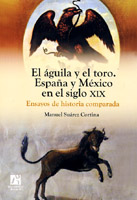 El águila y el toro. España y México en el siglo XIX. Ensayo de historia comparada