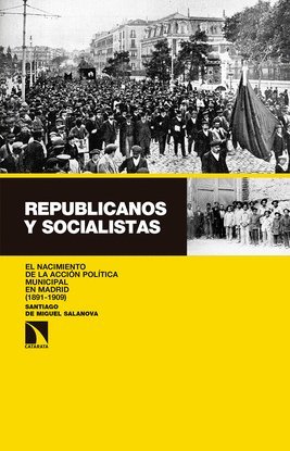 Republicanos y socialistas. El nacimiento de la acción política municipal en Madrid (1891-1909)