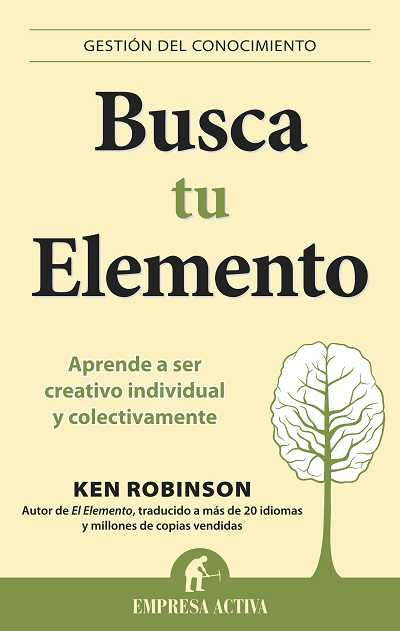 Busca tu elemento. Aprende a ser creativo individual y colectivamente