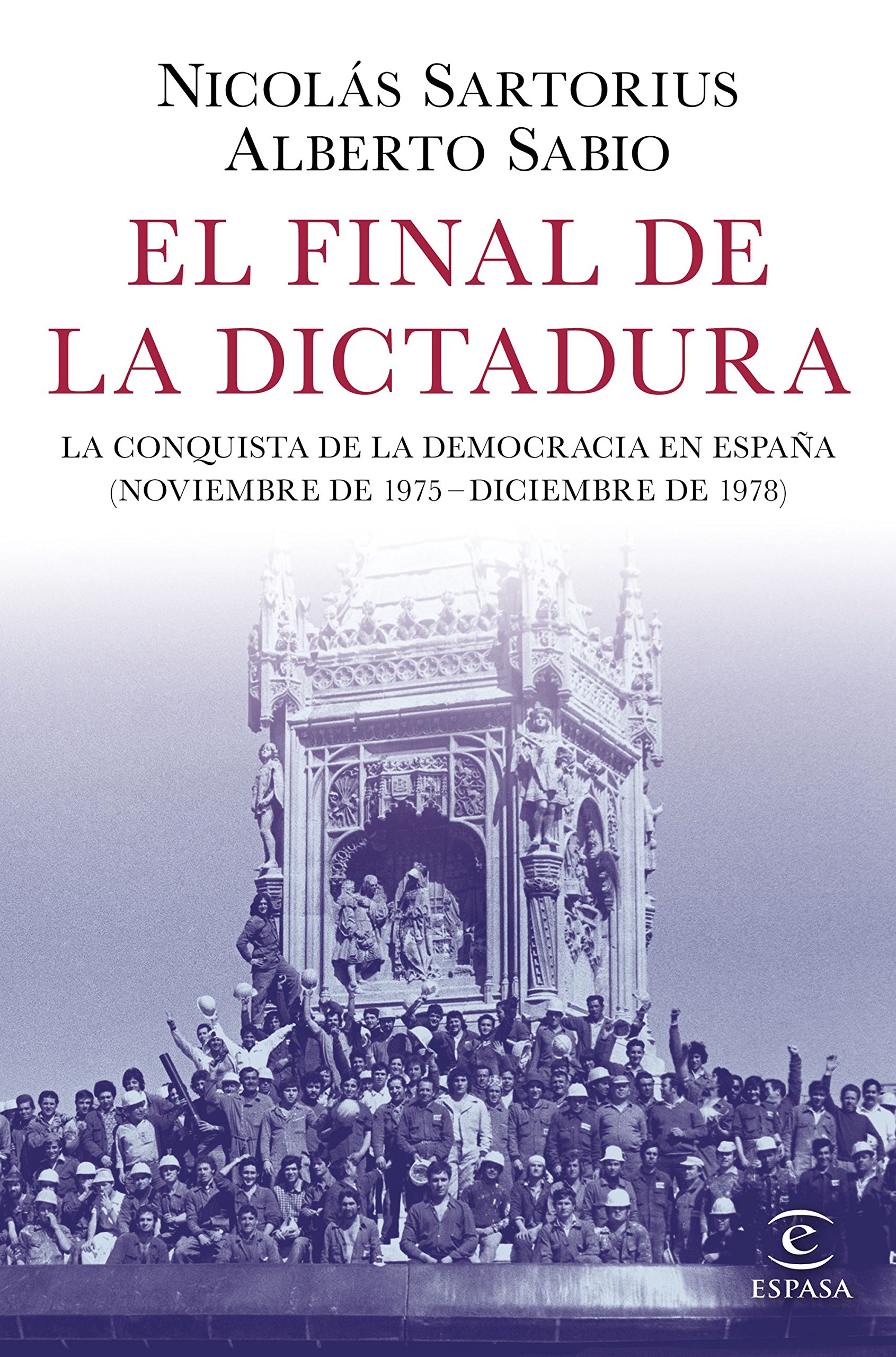 El final de la Dictadura. La conquista de la democracia en España (noviembre de 1975 - diciembre de 1978)