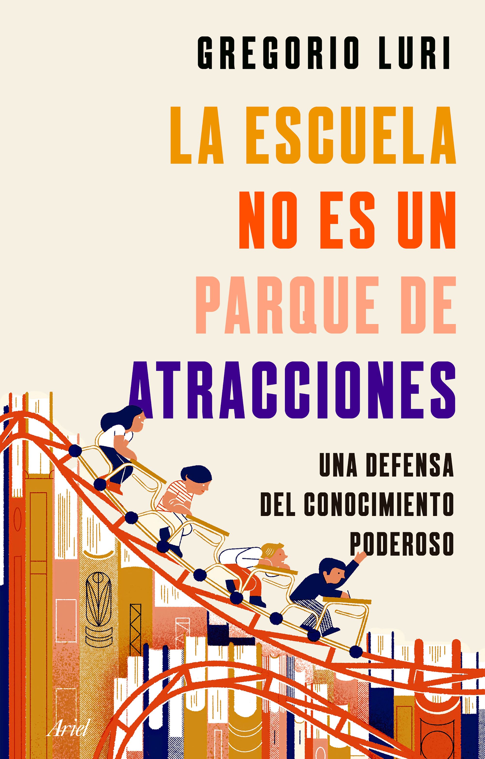 La escuela no es un parque de atracciones. Una defensa del conocimiento poderoso