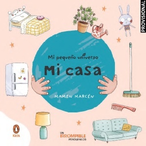 Mi casa (Mi pequeño universo. Pequeñas manitas)