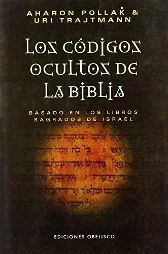 Los códigos ocultos de la Biblia (Basado en los libros sagrados de Israel)