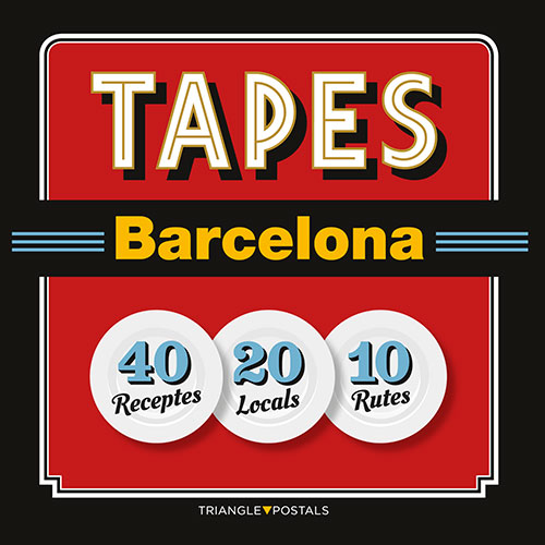 Tapes Barcelona -40 receptes-20 locals-10 rutes-