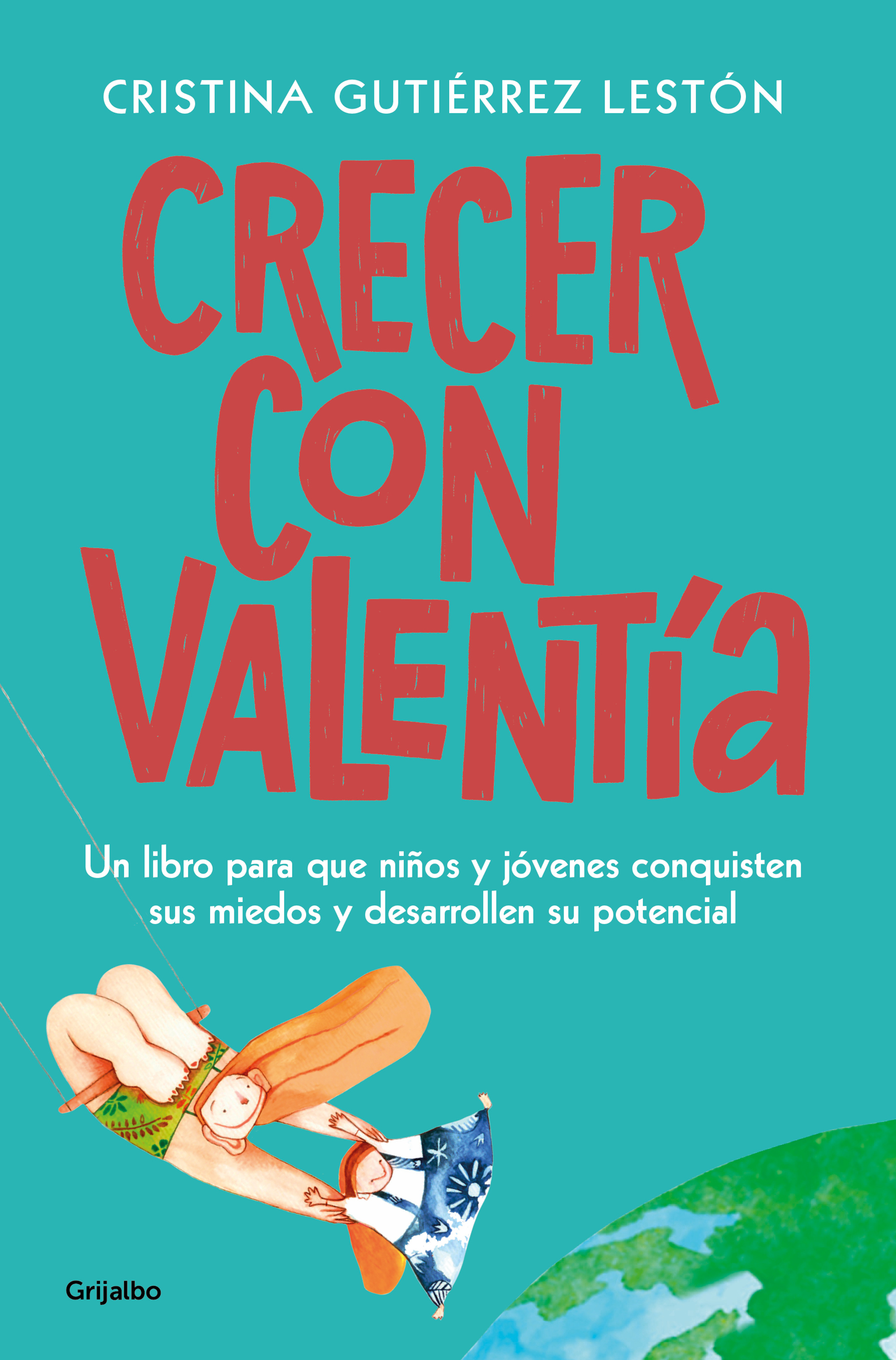 Crecer con valentía. Un libro para que tus hijos conquisten sus miedos y desarrollen su potencial