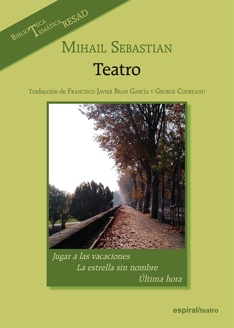 Mihail Sebastian. Teatro (Jugar a las vacaciones · La estrella sin nombre · Última hora)