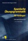 Spanische Übungsgrammatik für Anfänger. Lösungsschlüssel I /II