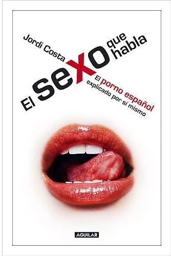 El sexo que habla. El porno español explicado por sí mismo