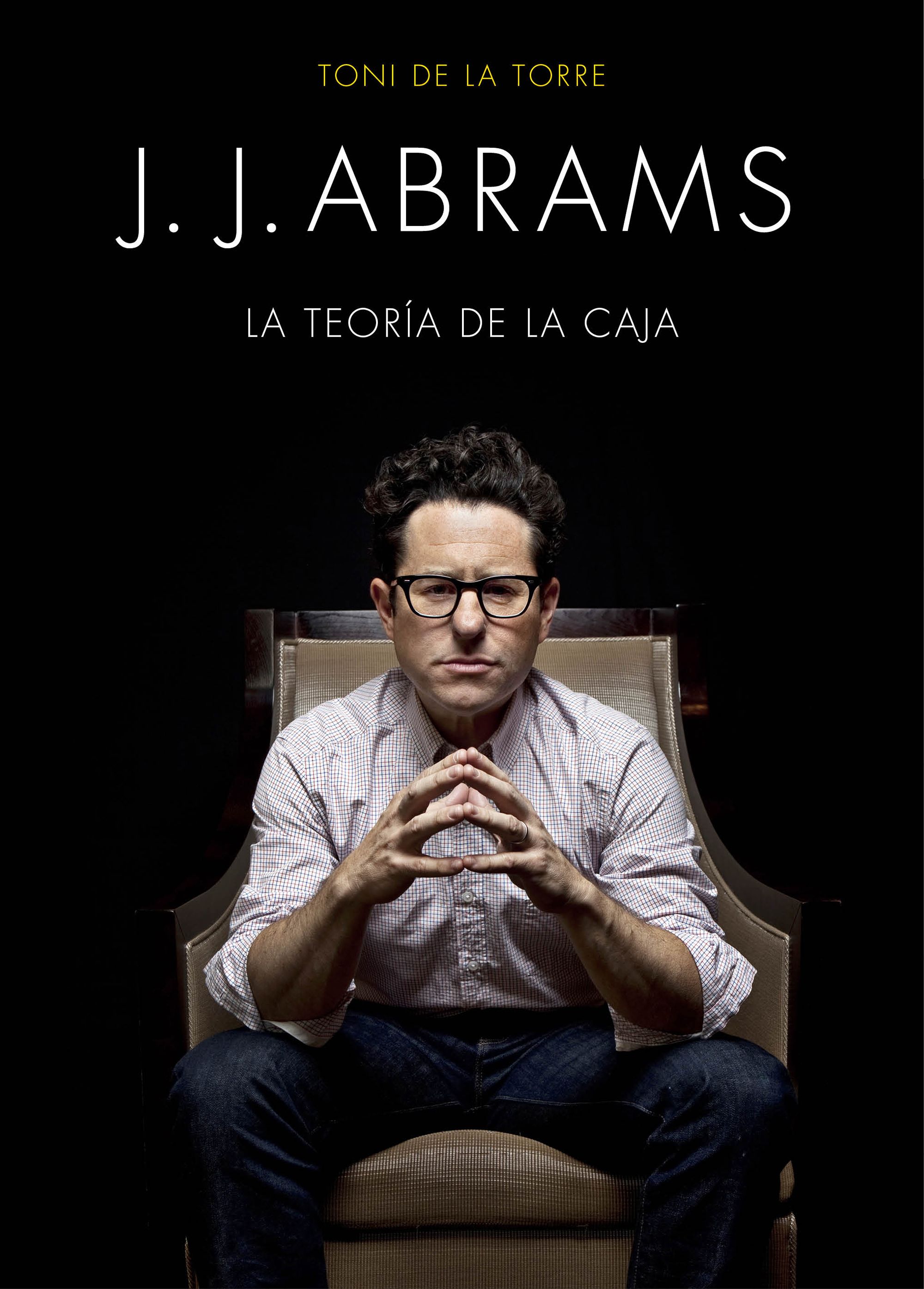 J.J. Abrams. El genio detrás de Lost, Star Trek y Star Wars