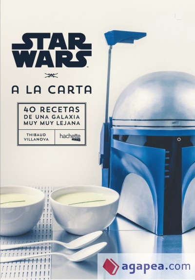 Star Wars A la carta. 40 Recetas de una Galaxia muy muy lejana