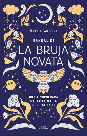 Manual de la bruja novata. Un grimorio para sacar la magia que hay en ti