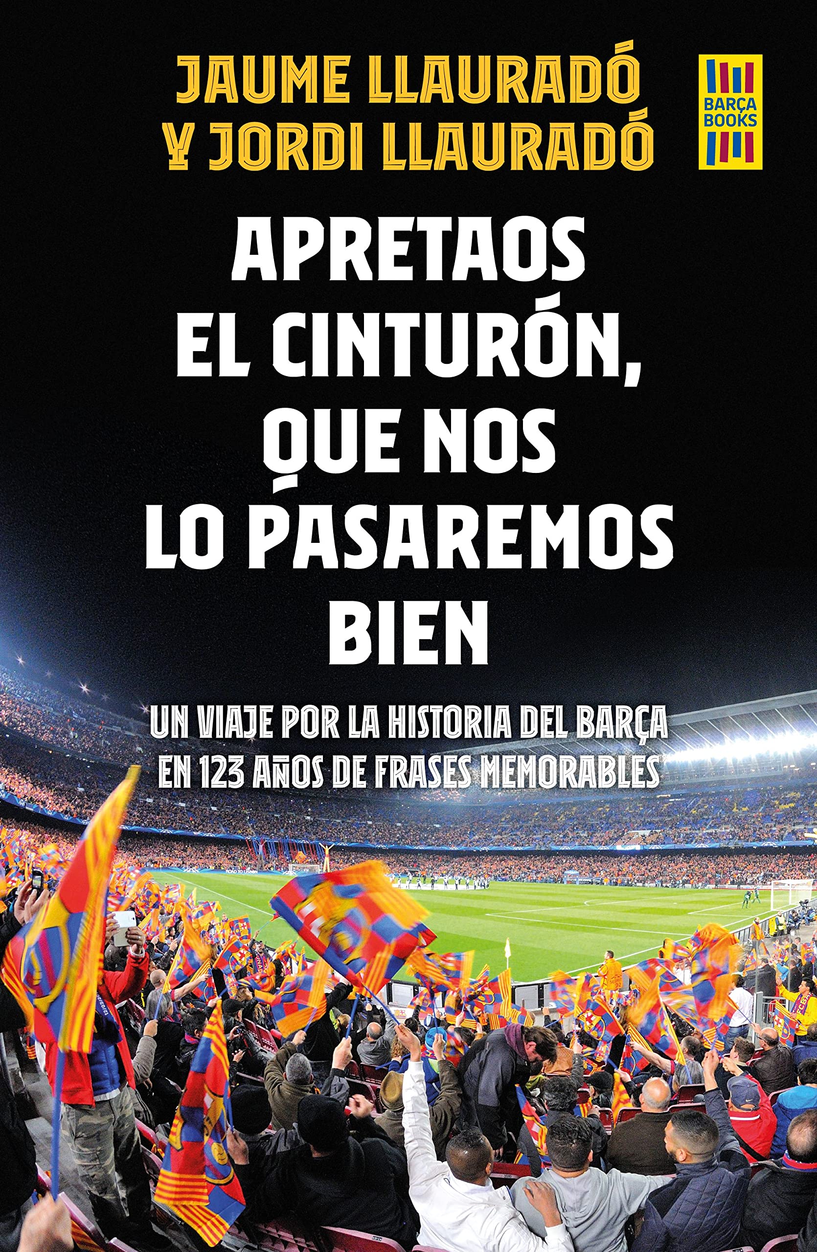 Apretaos el cinturón, que nos lo pasaremos bien. Un viaje por la historia del Barça en 123 años de frases memorables