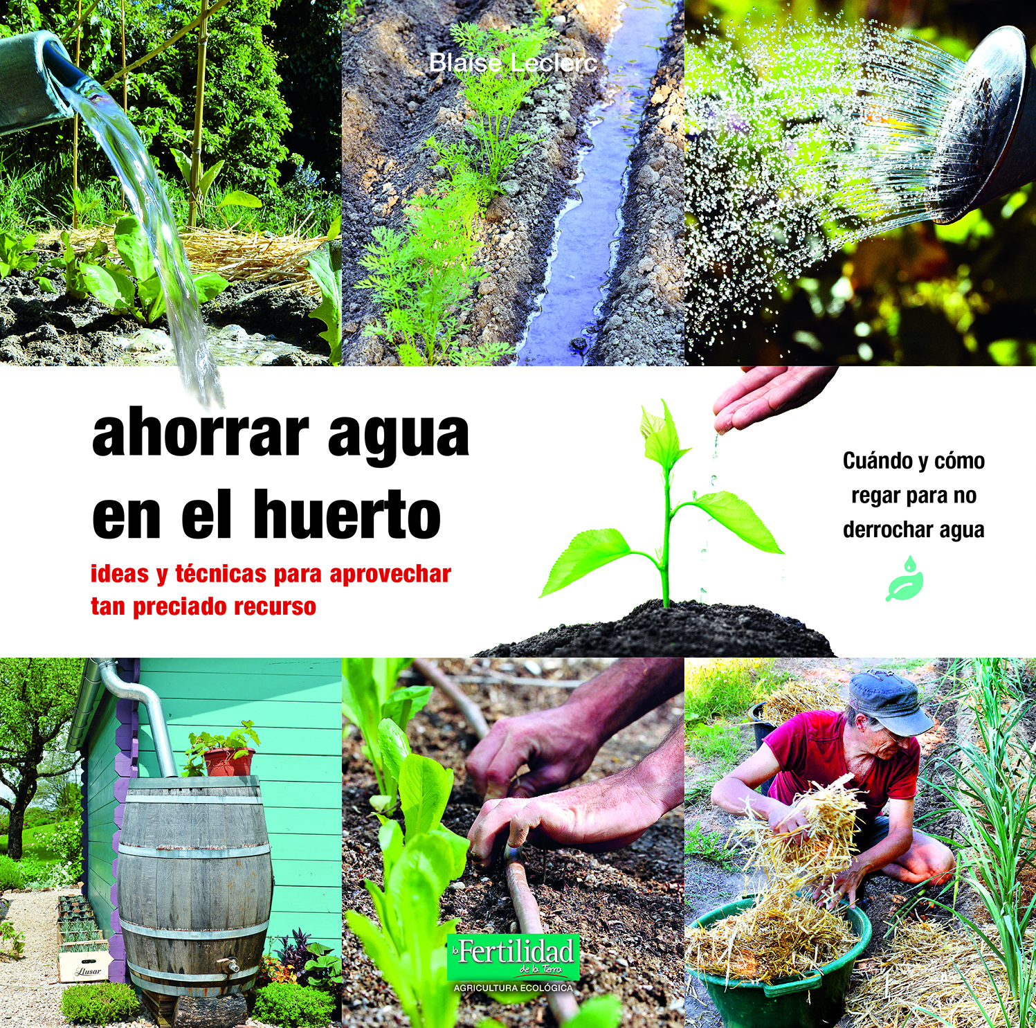 Ahorrar agua en el huerto. Ideas y técnicas para aprovechar tan preciado recurso