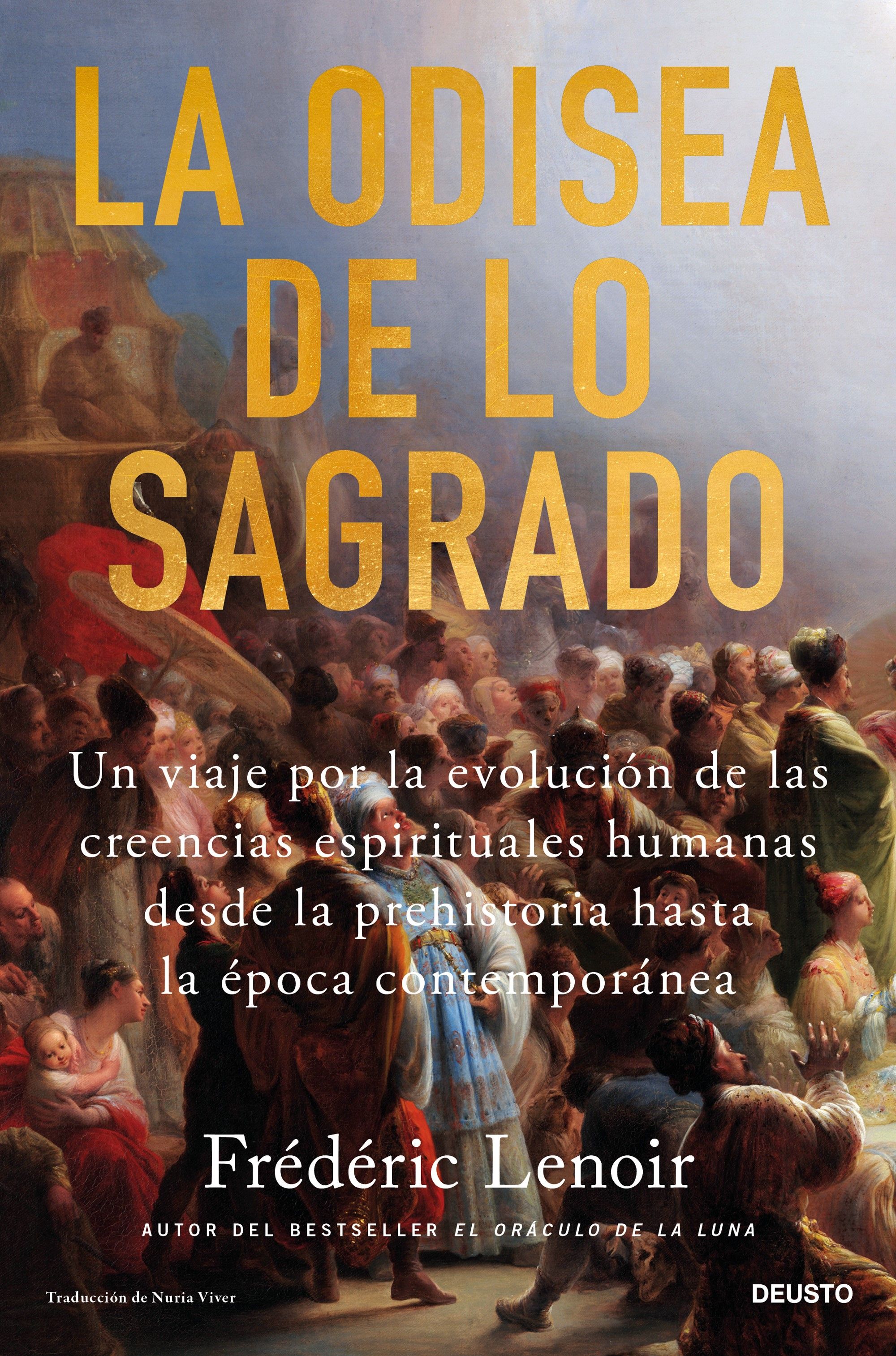 La odisea de lo sagrado. Un viaje por la evolución de las creencias espirituales humanas desde la prehistoria hasta la época contemporánea