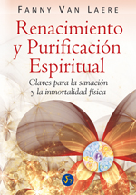 Renacimiento y purificación espiritual : Claves para la sanación y la inmortalidad física