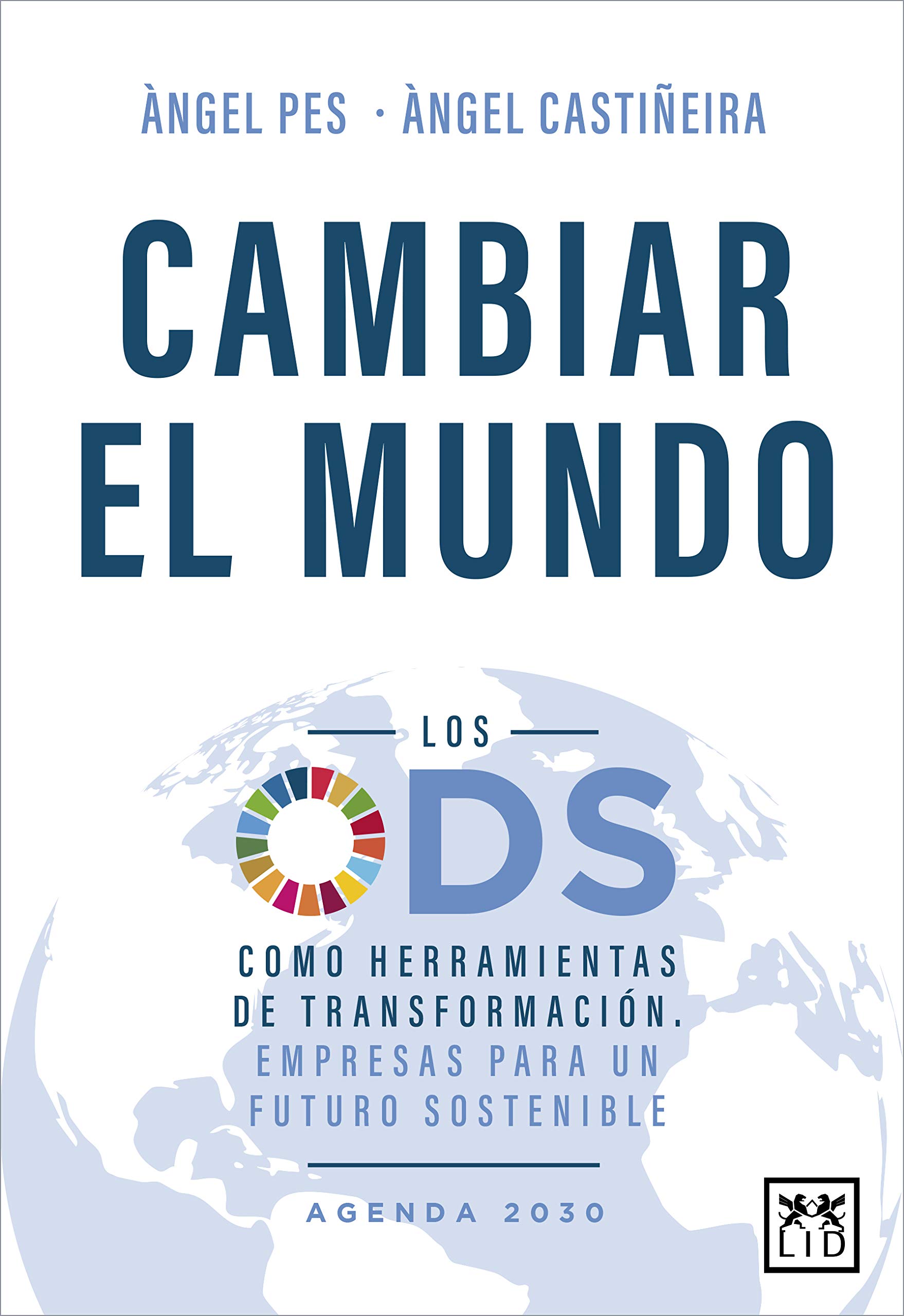 Cambiar el mundo. Los ODS como herramientas de transformación. Empresas para un futuro sostenible