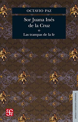 Sor Juana Inés de la Cruz o Las trampas de la fe (Nueva edición)