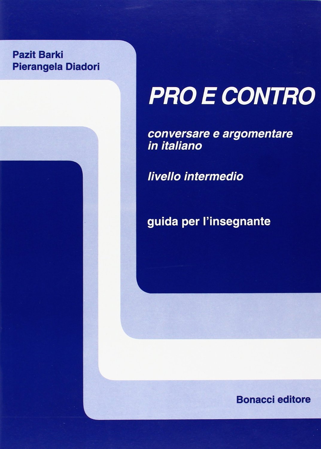 Pro e contro. Conversare e argomentare in italiano. Livello intermedio. Guida per l'insegnante