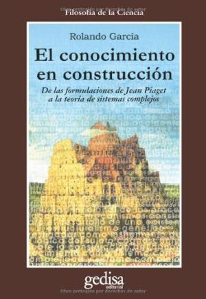 El conocimiento en construcción (De las formulaciones de Jean Piaget a la teoría de sistemas complejos)