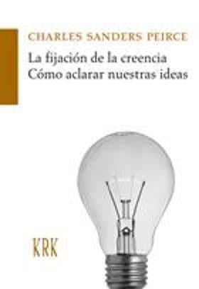 La fijación de la creencia · Cómo aclarar nuestras ideas