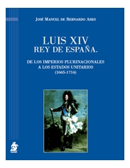 Luis XIV rey de España. De los imperios plurinacionales a los estados unitarios (1665-1714)