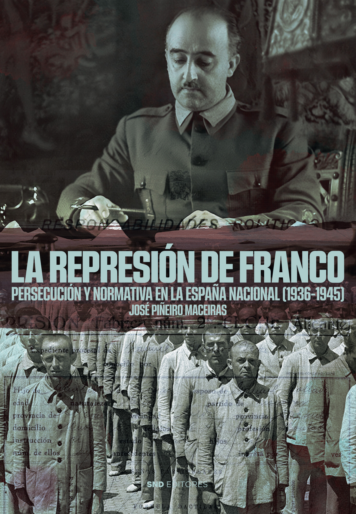 La represión de Franco. Persecución y normativa en la España nacional (1936-1945)