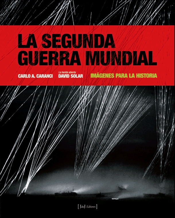 La Segunda Guerra Mundial. Imágenes para la historia