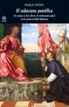 El soberano pontífice. Un cuerpo y dos almas: la monarquía papal en la primera Edad Moderna