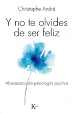 Y no te olvides de ser feliz : Abecedario de psicología positiva