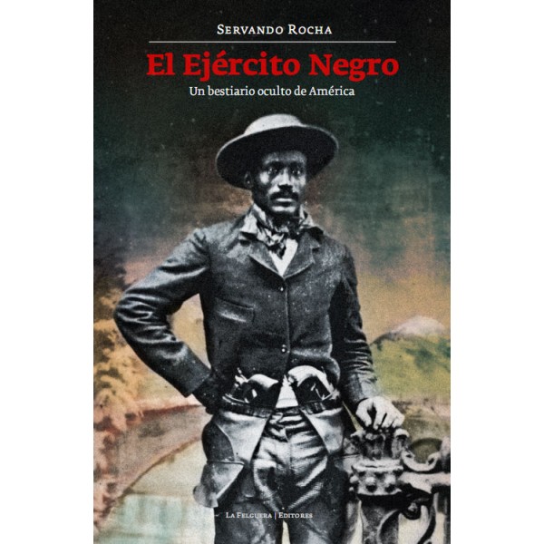 El Ejército Negro. Un bestiario oculto de América