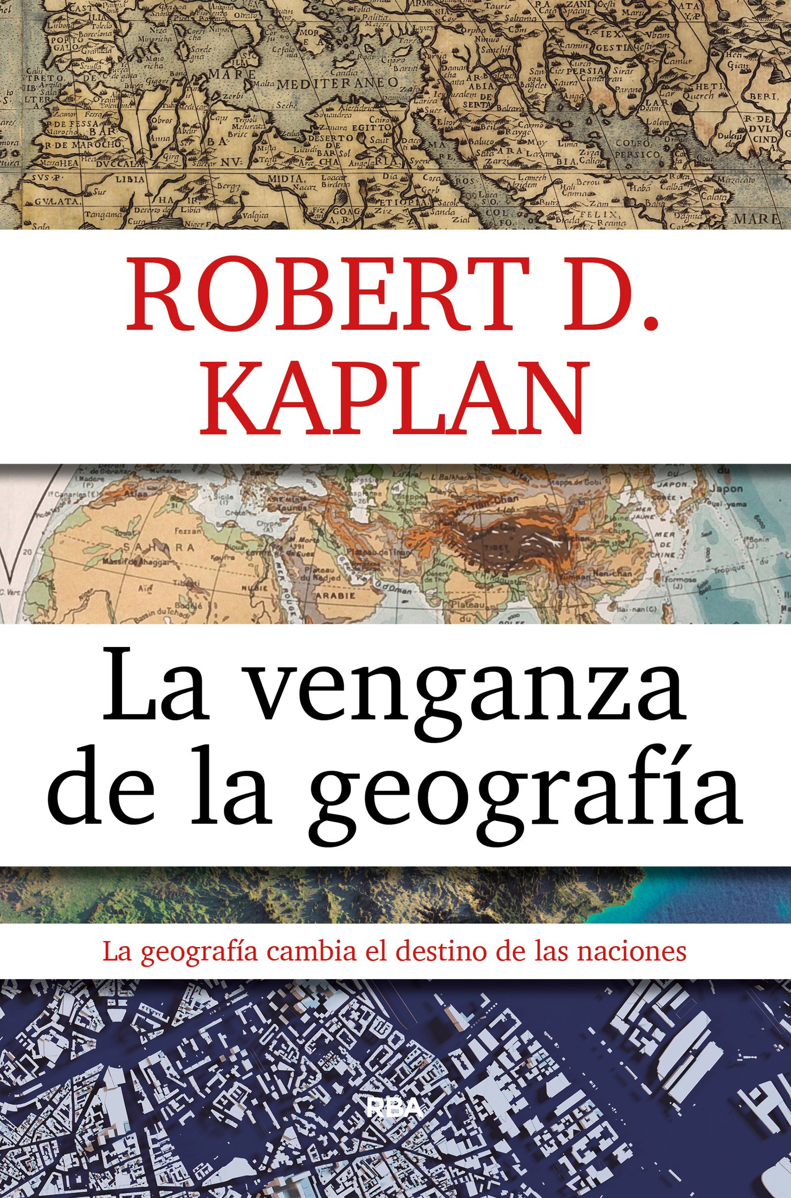 La venganza de la geografía. La geografía cambia el destino de las naciones