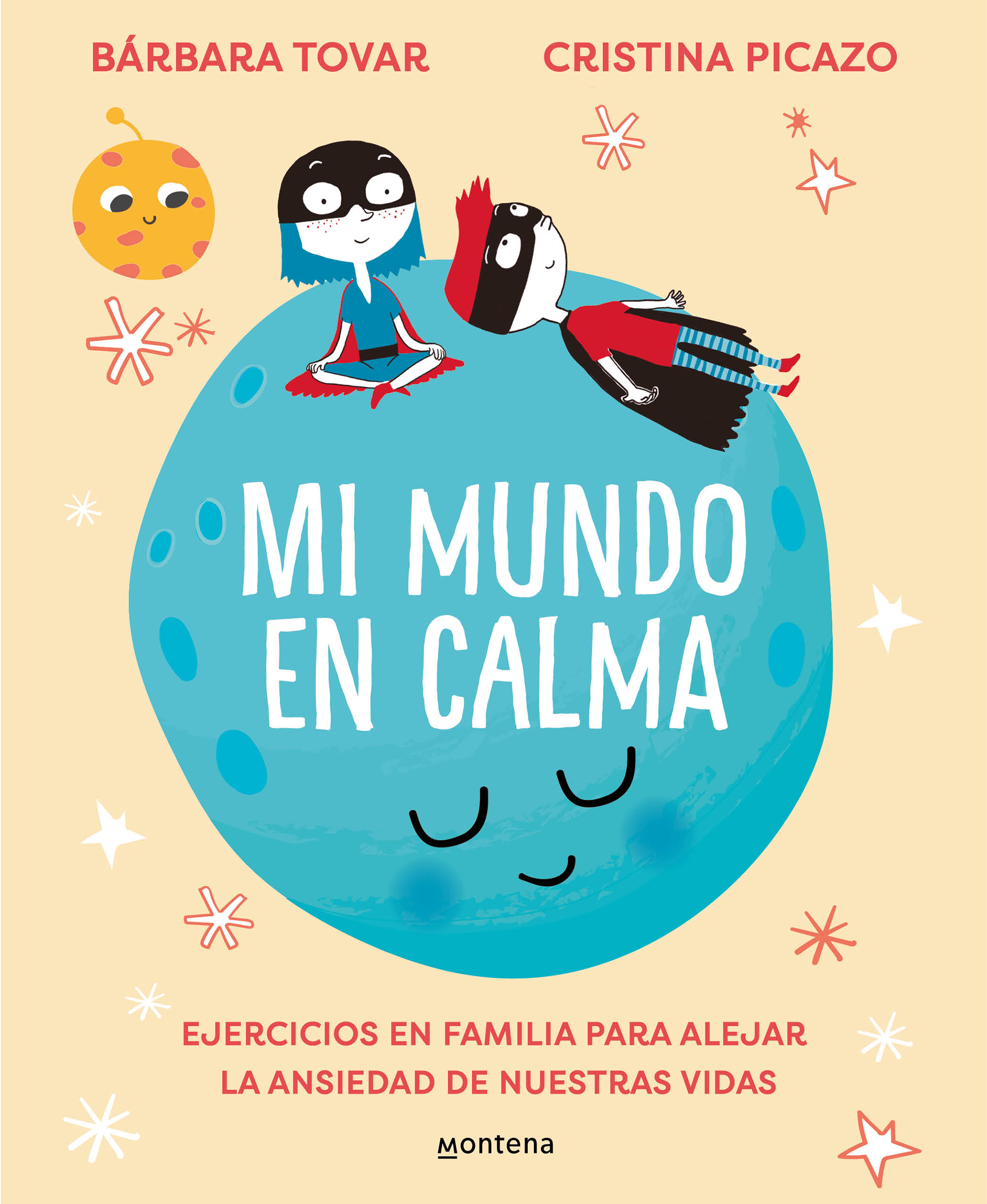 Mi mundo en calma. Ejercicios en familia para alejar la ansiedad de nuestras vidas