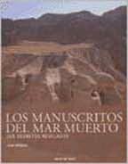 Los manuscritos del Mar Muerto. Sus secretos revelados