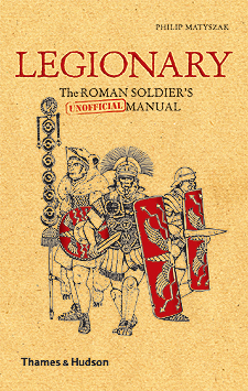 Legionary: the roman soldier's (unofficial) manual