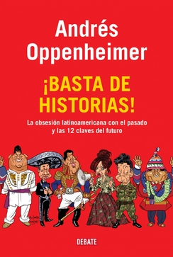 ¡Basta de historias! La obsesión latinoamericana con el pasado y las 12 claves del futuro