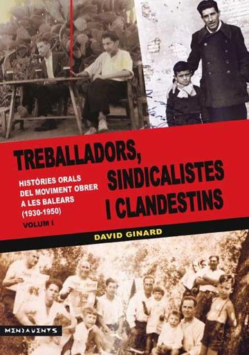 Treballadores, sindicalistes i clandestins. Històries orals del moviment obrer a les Balears (1930-1950)