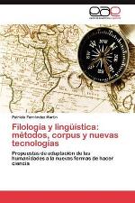 Filología y lingüística: métodos, corpus y nuevas tecnologías. Propuestas de adaptación de las humanidades a las nuevas formas de hacer ciencia