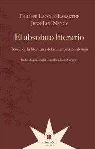 El absoluto literario: teoría de la literatura del Romanticismo alemán