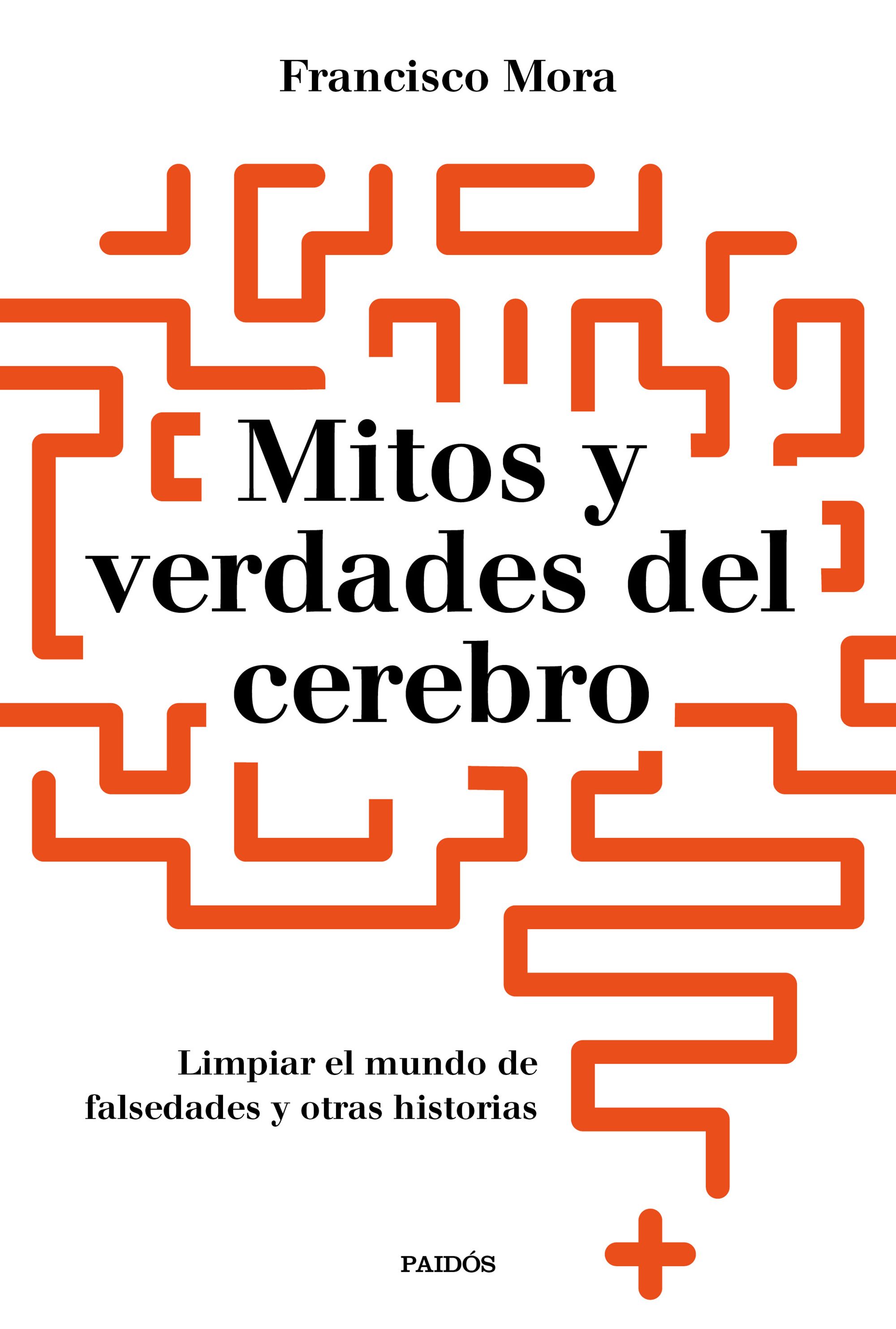 Mitos y verdades del cerebro. Limpar el mundo de falsedades y otras historias