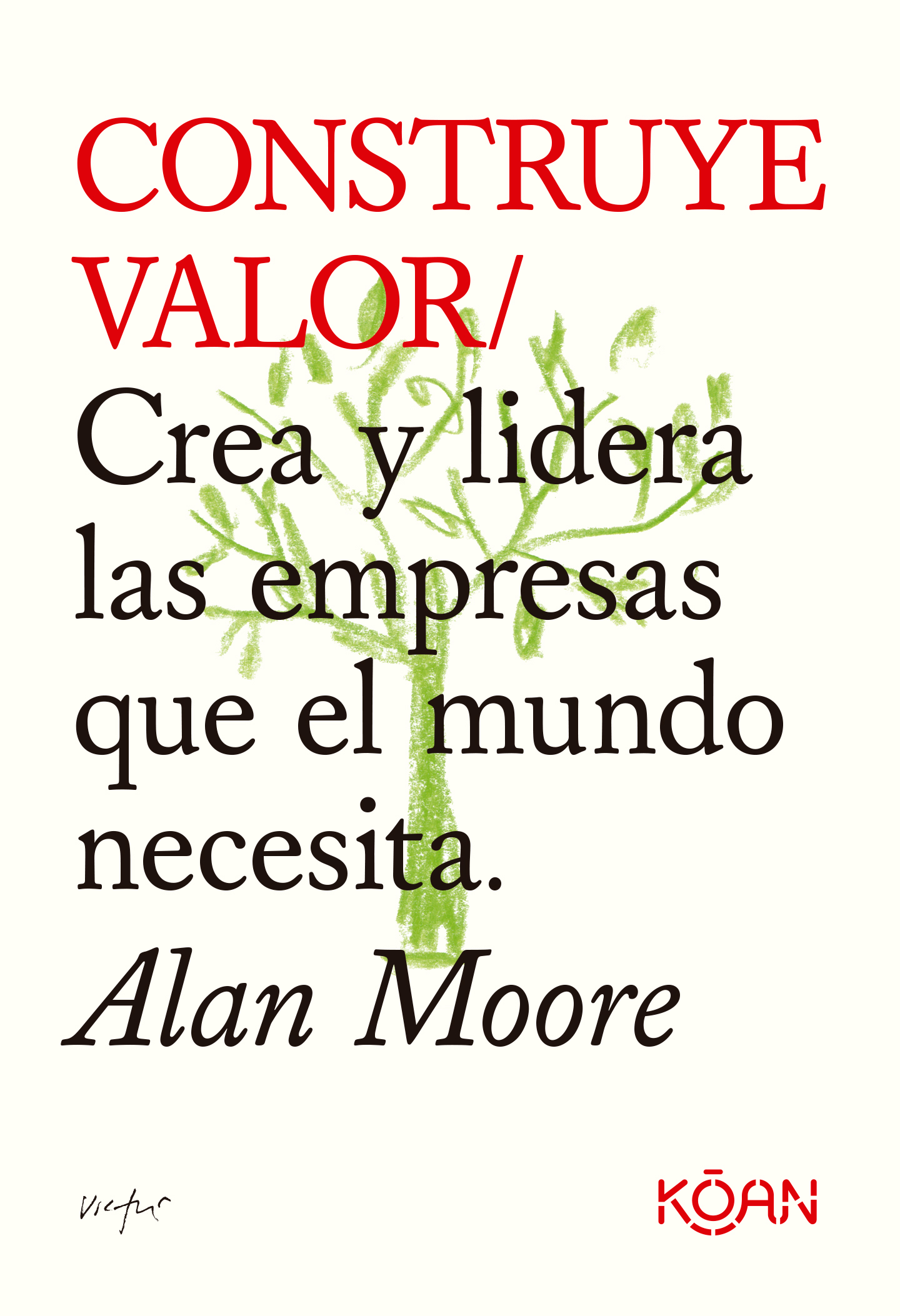 Construye valor. Crea y lidera las empresas que el mundo necesita