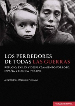 Los perdedores de todas las guerras. Refugio, exilio y desplazamiento forzoso: España y Europa (1912-1951)