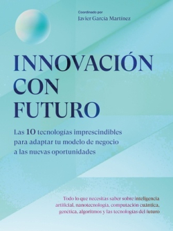 Innovación con futuro. Las 10 tecnologías imprescindibles para adaptar tu modelo de negocio a las nuevas oportunidades