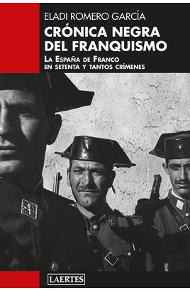 Crónica negra del franquismo. La España de Franco en setenta y tantos crímenes