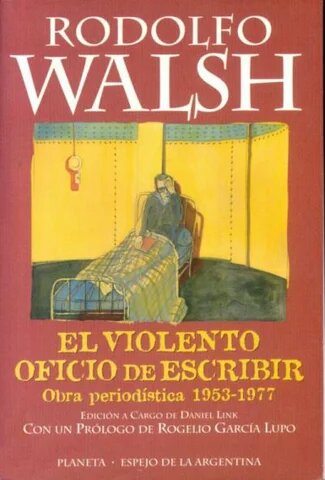 El violento oficio de escribir (Obra periodística)