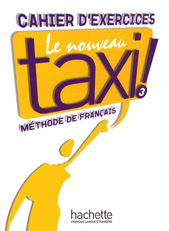 Le Nouveau Taxi 3. Cahier d'exercices