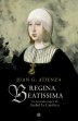 Regina Beatissima. La leyenda negra de Isabel la Católica